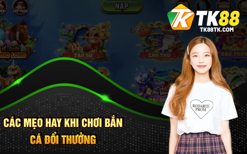 Bắn Cá Đổi Thưởng - Game Giải Trí Hấp Dẫn Nhất Hiện Nay 3 Các Mẹo Hay Khi Chơi Bắn Cá Đổi Thưởng