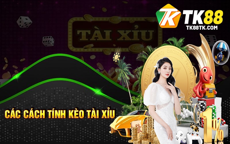 Tài Xỉu Là Gì? Luật Chơi, Cách Đánh và Chiến Thuật Thắng 2 Các cách tính kèo Tài Xỉu