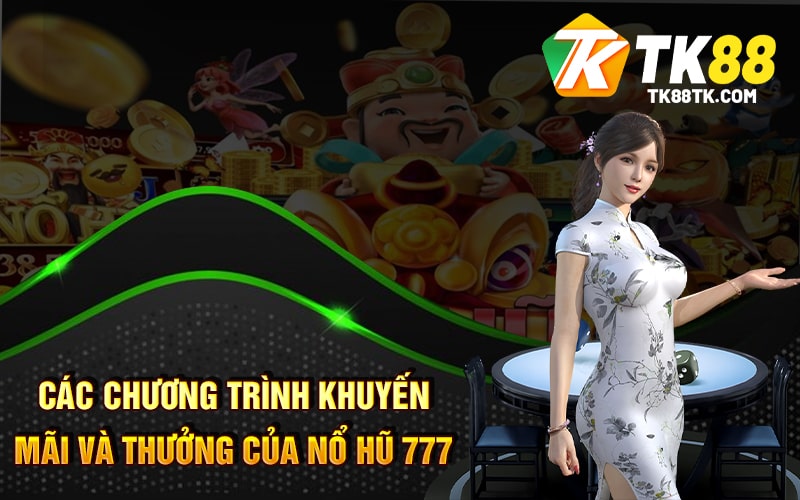 Nổ Hũ 777 - Nơi Tận Hưởng Cổng Game Và Giao Lưu Các Bet Thủ 3 Các chương trình khuyến mãi và thưởng của Nổ Hũ 777