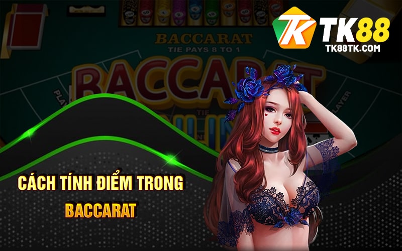 Baccarat Là Gì? Chơi Baccarat Và Các Chiến Thuật Hiệu Quả 2 Cách tính điểm trong Baccarat