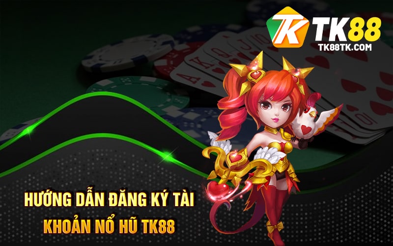 Nổ Hũ TK88 - Cách Chơi Tính Năng Đặc Biệt Và Đăng Ký 2 Hướng dẫn đăng ký tài khoản Nổ Hũ Tk88