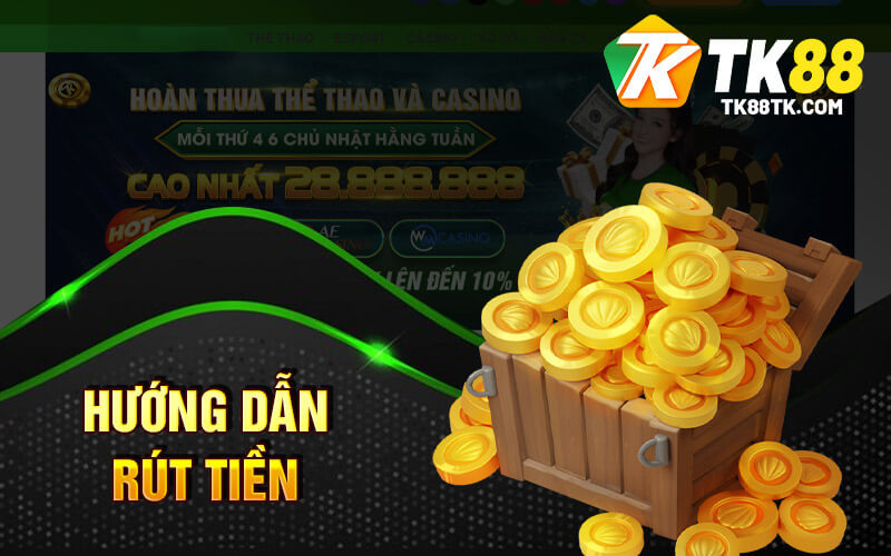 Rút Tiền TK88 - Nhanh Chóng An Toàn Không Mất Uy Tín 2 Hướng Dẫn Rút Tiền TK88