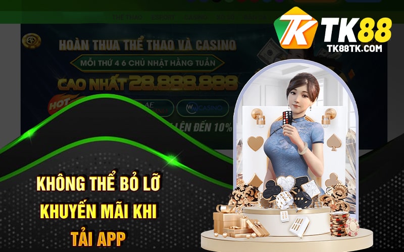 Khuyến Mãi Tải App - Ưu Đãi Hấp Dẫn Khi Trải Nghiệm TK88 3 Không Thể Bỏ Lỡ Khuyến Mãi Khi Tải App