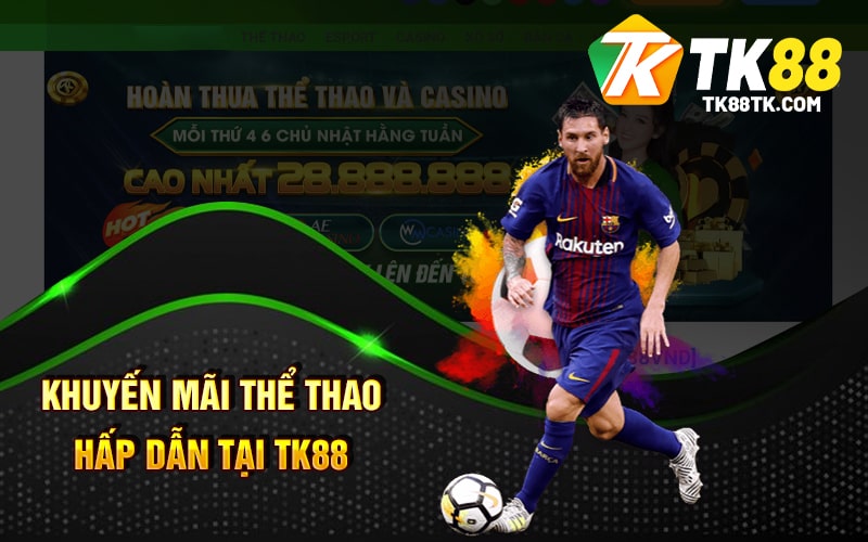 Khuyến Mãi Thể Thao - Điểm Đến Lý Tưởng Giải Trí Tại TK88 2 Khuyến Mãi Thể Thao Hấp Dẫn Tại TK88