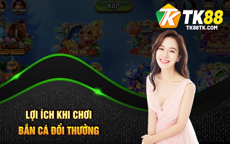 Bắn Cá Đổi Thưởng - Game Giải Trí Hấp Dẫn Nhất Hiện Nay 2 Lợi Ích Khi Chơi Bắn Cá Đổi Thưởng