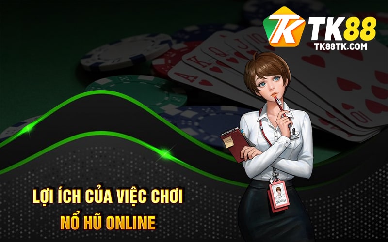 Nổ Hũ Online - Cách Chơi - Top Game Nổi Tiếng Và Lợi Ích 3 Lợi ích của việc chơi Nổ Hũ Online