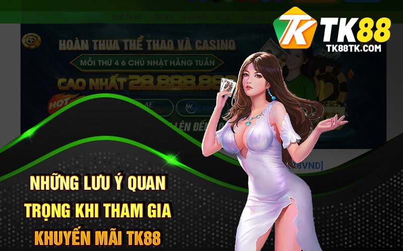 Khuyến Mãi Tk88 - Chương Trình Ưu Đãi Mới Và Cách Tham Gia 3 Những Lưu ý Quan Trọng Khi Tham Gia Khuyến Mãi TK88