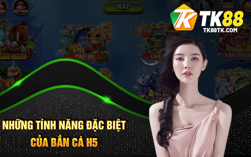Bắn Cá H5 - Tất Tần Tật Những Thông Tin Bạn Cần Biết 2 Những Tính Năng Đặc Biệt Của Bắn Cá H5