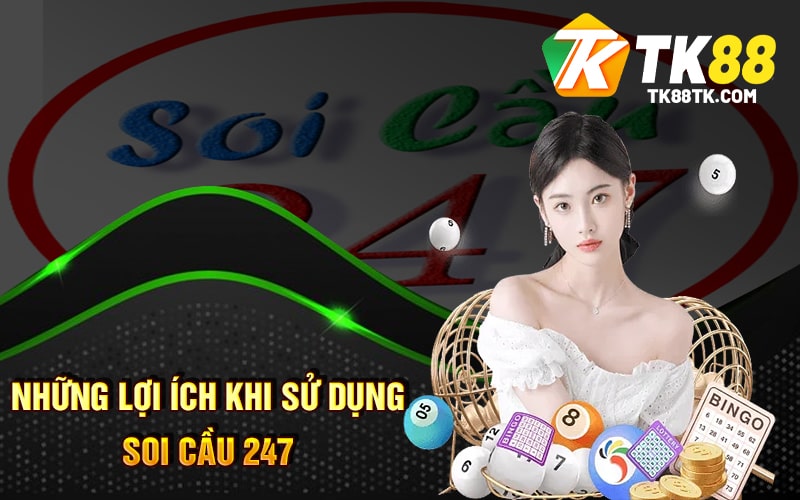 Soi Cầu 247 Là Gì? Tìm Hiểu Về Phương Pháp Đánh Lô Đề 2 Những lợi ích khi sử dụng Soi Cầu 247