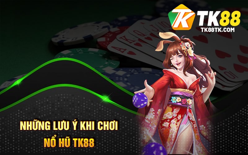 Nổ Hũ TK88 - Cách Chơi Tính Năng Đặc Biệt Và Đăng Ký 3 Những lưu ý khi chơi Nổ Hũ Tk88