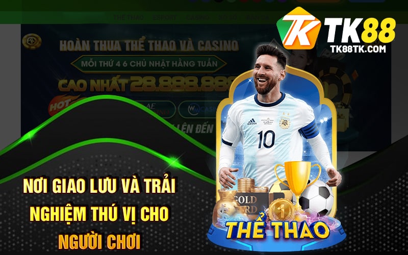 Khuyến Mãi Thể Thao - Điểm Đến Lý Tưởng Giải Trí Tại TK88 4 Nơi Giao Lưu Và Trải Nghiệm Thú Vị Cho Người Chơi
