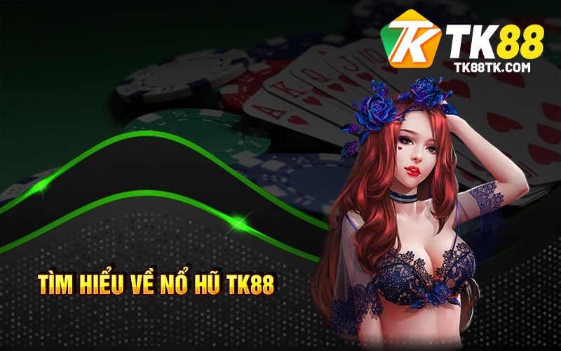 Nổ Hũ TK88 - Cách Chơi Tính Năng Đặc Biệt Và Đăng Ký 1 Tìm hiểu về Nổ Hũ Tk88