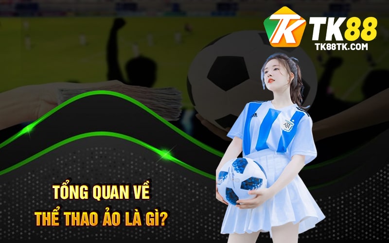 Tổng Quan Về Thể Thao Ảo Và Hướng Dẫn Cách Chơi Hiểu Quả 1 Tổng Quan Về Thể Thao Ảo Là Gì?
