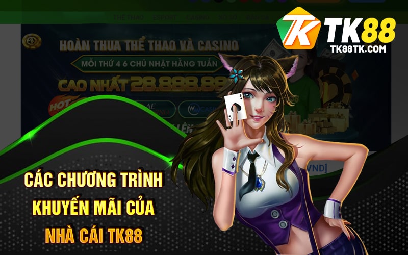 Giới Thiệu Trang Cá Cược Nhà Cái Tk88 Hàng Đầu Việt Nam 3 Các chương trình khuyến mãi của nhà cái tk88