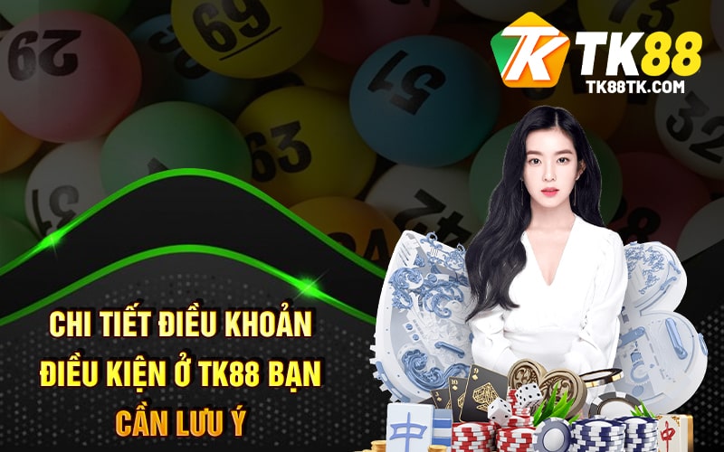 Điều Khoản Điều Kiện Khi Tham Gia Cá Cược Bạn Nên Biết 1 Chi tiết điều khoản điều kiện ở TK88 bạn cần lưu ý