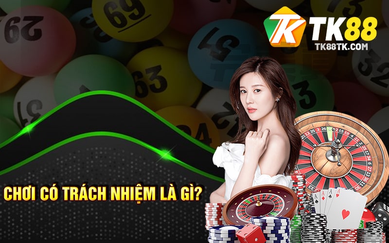 Chơi Có Trách Nhiệm - Không Khuyến Khích Khách Hàng Dưới 18+ 1 Chơi Có Trách Nhiệm Là Gì?