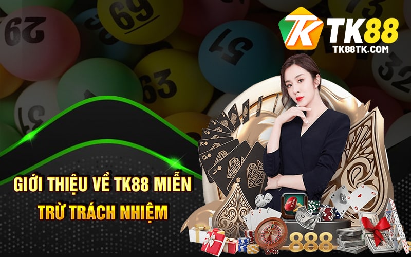 Tk88 Miễn Trừ Trách Nhiệm Khi Tham Gia Cá Cược Trực Tuyến 1 Giới thiệu về TK88 Miễn Trừ Trách Nhiệm