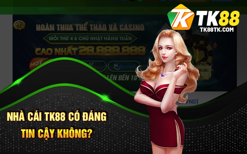 Giới Thiệu Trang Cá Cược Nhà Cái Tk88 Hàng Đầu Việt Nam 2 Nhà cái tk88 có đáng tin cậy không?