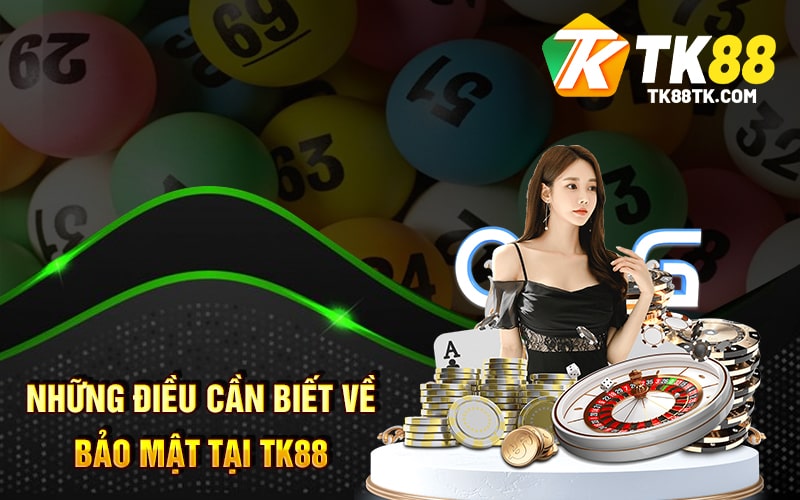 Chính Sách Bảo Mật Nhà Cái Tk88 Vô Cùng An Toàn Và Uy Tín 3 Những điều cần biết về bảo mật tại tk88