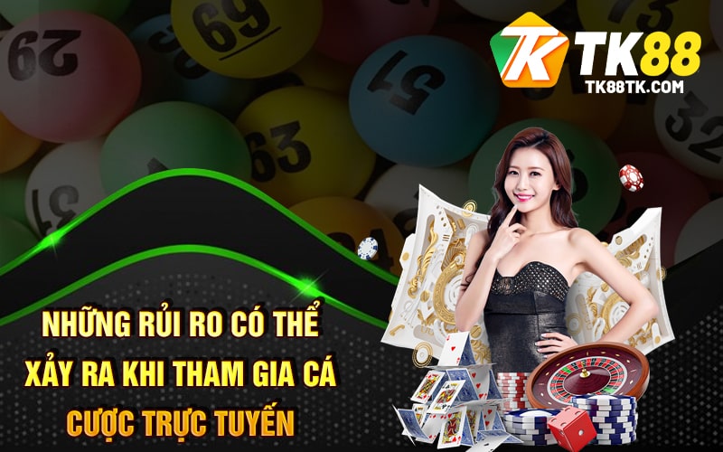 Tk88 Miễn Trừ Trách Nhiệm Khi Tham Gia Cá Cược Trực Tuyến 2 Những rủi ro có thể xảy ra khi tham gia cá cược trực tuyến