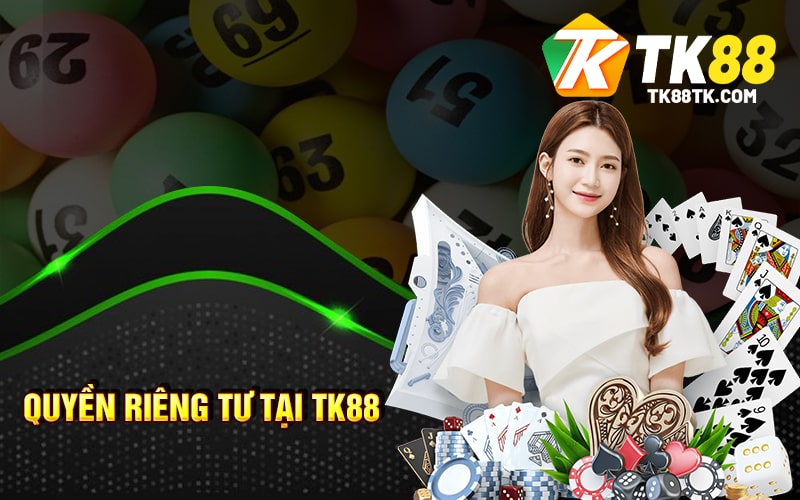 Quyền Riêng Tư Tại Nhà Cái Chúng Tôi 1 Quyền riêng tư tại TK88