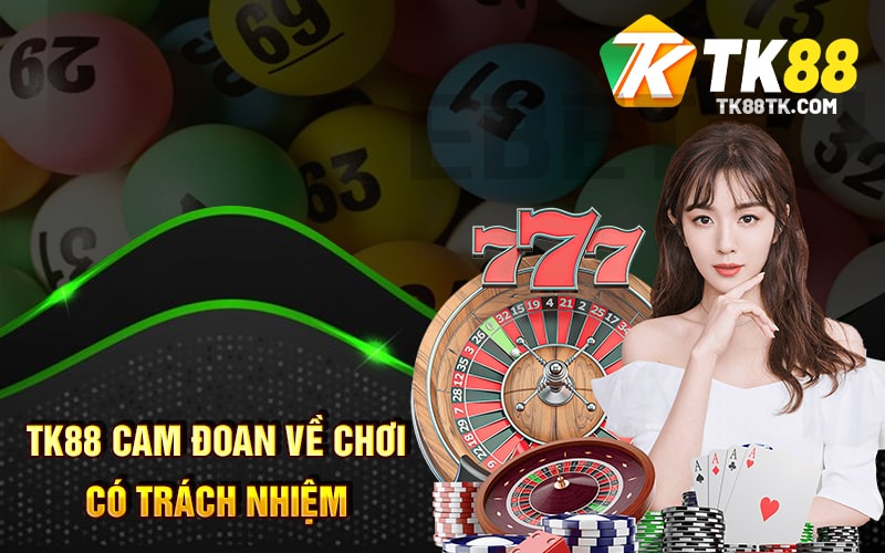 Chơi Có Trách Nhiệm - Không Khuyến Khích Khách Hàng Dưới 18+ 2 TK88 cam đoan về chơi có trách nhiệm