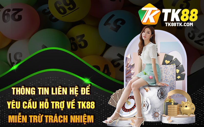 Tk88 Miễn Trừ Trách Nhiệm Khi Tham Gia Cá Cược Trực Tuyến 3 Thông tin liên hệ để yêu cầu hỗ trợ về TK88 Miễn Trừ Trách Nhiệm