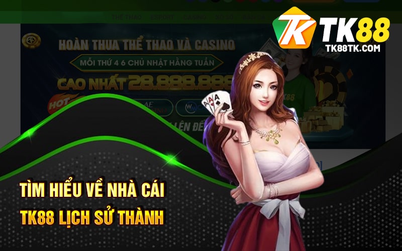Giới Thiệu Trang Cá Cược Nhà Cái Tk88 Hàng Đầu Việt Nam 1 Tìm hiểu về nhà cái tk88 lịch sử thành lập